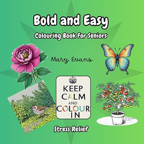 PRINT AT HOME - Stress Relief: Bold and Easy Colouring Book for Seniors: Featuring 40 Large Print Simple Designs, Including Flowers, Gardens, Butterflies, Birds... Book 3 of the Keep Calm and Colour in Series